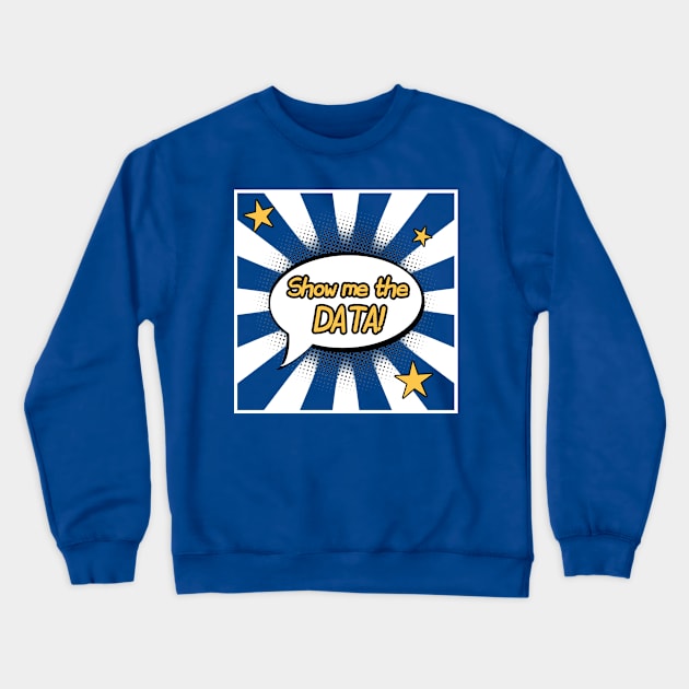 Show Me The Data | Superhero Callout Data Science Blue White Crewneck Sweatshirt by aRtVerse